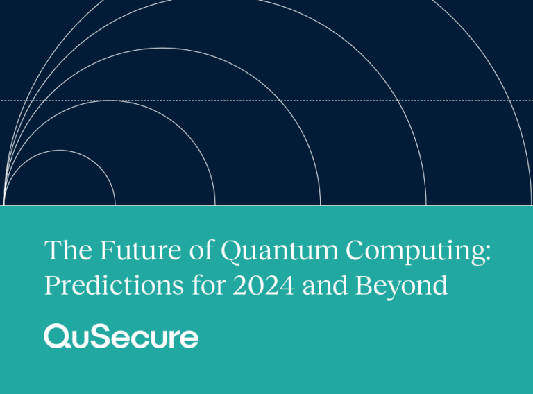 The Future Of Quantum Computing Predictions For 2024 And Beyond QuSecure   Techopedia 11.1.23 768x568 